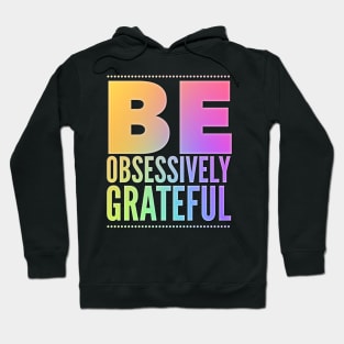 Be Obsessively Grateful Hoodie